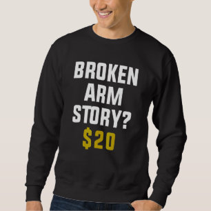 Broken Arm Story 20$ Sweatshirt