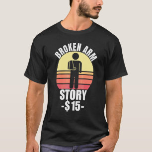 Broken Arm Story Arm Fracture 2 T-Shirt