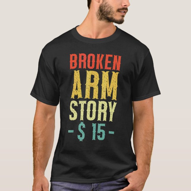 Broken Arm Story  Arm Fracture 5 T-Shirt (Front)