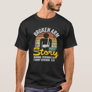 Broken Arm Story Normal Version $10 Funny Version T-Shirt