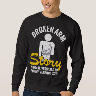 Broken Arm Story Normal Version 10  Version 20 10 Sweatshirt