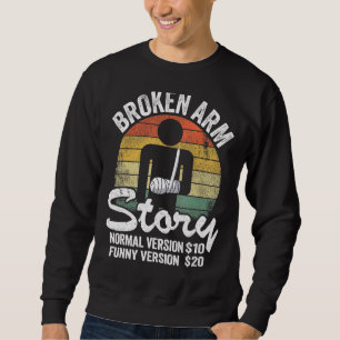 Broken Arm Story Normal Version 10 Version 20 11 Sweatshirt