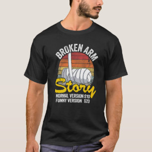 Broken Arm Story Normal Version 10 Version 20 7 T-Shirt
