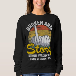 Broken Arm Story Normal Version 10 Version 20 8 Sweatshirt