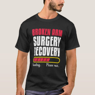 Broken Arm Surgery Recovery Bone Elbow Hand Wrist  T-Shirt