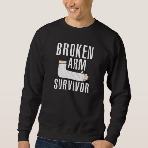 Broken Arm Survivor  1 Sweatshirt