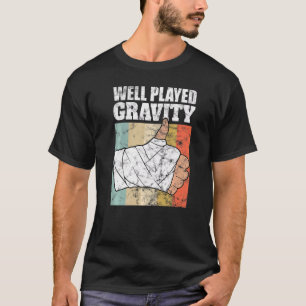 Broken Arm Well Played Gravity T-Shirt