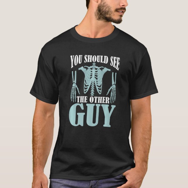 Broken Bones You Should See The Other Guy   T-Shirt (Front)
