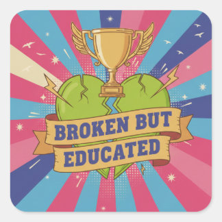 Broken But Educated Motivational Art Square Sticker