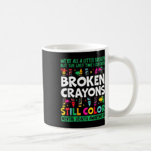 Broken Crayon Still Colour Mental Health S Awarene Coffee Mug