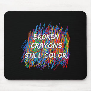 Broken Crayons Can Colour Mental Health Awareness Mouse Mat