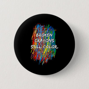 Broken Crayons Can Still Color Mental Health Aware 6 Cm Round Badge