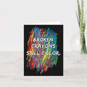 Broken Crayons Can Still Color Mental Health Aware Card