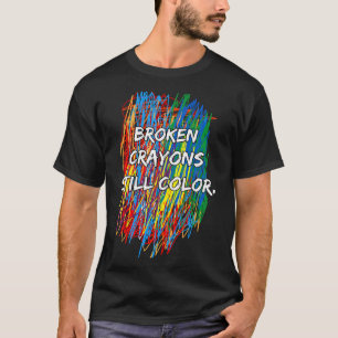 Broken Crayons Can Still Color Mental Health Aware T-Shirt