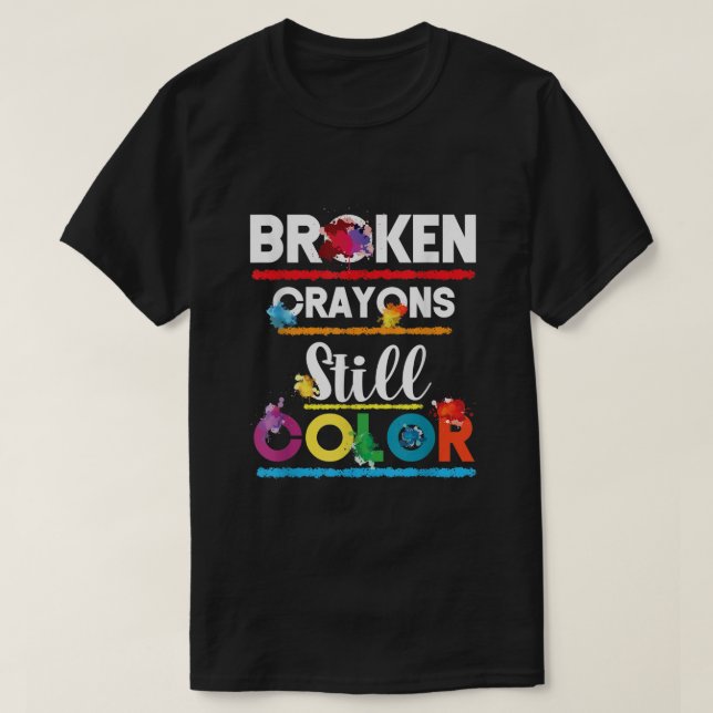 Broken Crayons Colour Mental Health Awareness Supp T-Shirt (Design Front)