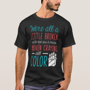 Broken Crayons  Mental Health Awareness Supporter T-Shirt