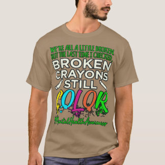 Broken Crayons Mental Health Awareness Supporter   T-Shirt
