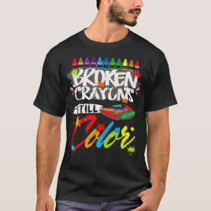 Broken Crayons Still Color  Mental Health Awarenes T-Shirt