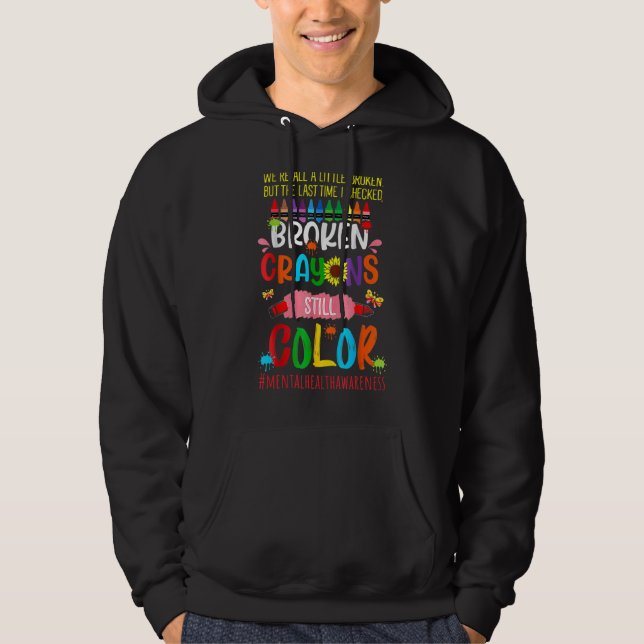 Broken Crayons Still Color Mental Health Awareness Hoodie (Front)