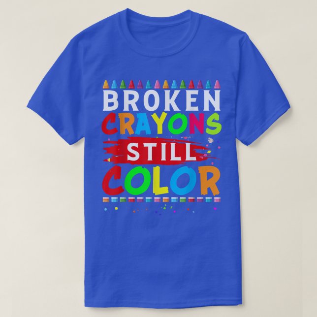 Broken Crayons Still Color Mental Health Awareness T-Shirt (Design Front)