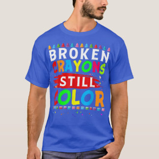 Broken Crayons Still Color Mental Health Awareness T-Shirt
