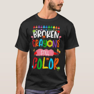 Broken Crayons Still Color Mental Health Awareness T-Shirt