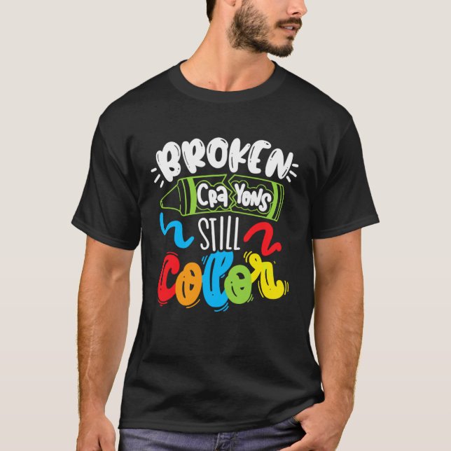 Broken Crayons Still Color Mental Health Awareness T-Shirt (Front)