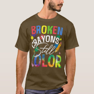 Broken Crayons Still Color Mental Health Awareness T-Shirt