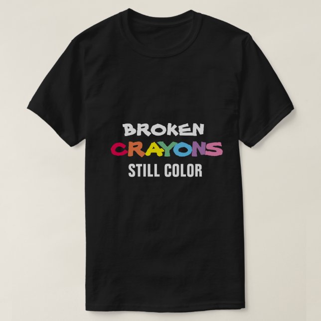 BROKEN CRAYONS STILL COLOR  T-Shirt (Design Front)