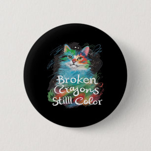 Broken Crayons Still Colour Cat Teacher Mental Hea 6 Cm Round Badge