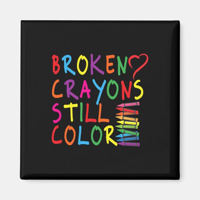 Broken Crayons Still Colour - Mental Health Awaren Magnet (Front)