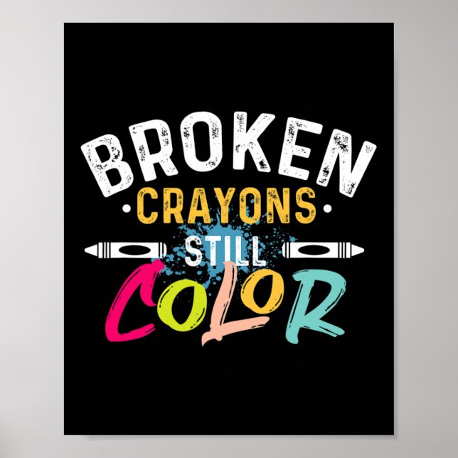 Broken Crayons Still Colour - Mental Health Awaren Poster (Front)