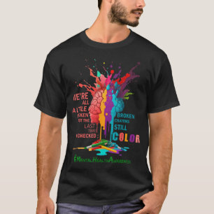 Broken Crayons Still Colour Mental Health Awarene T-Shirt