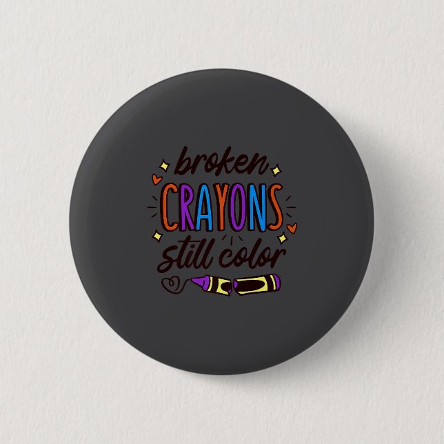 Broken Crayons Still Colour Mental Health Awarenes 6 Cm Round Badge (Front)