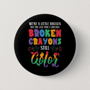 Broken Crayons Still Colour Mental Health Awarenes 6 Cm Round Badge