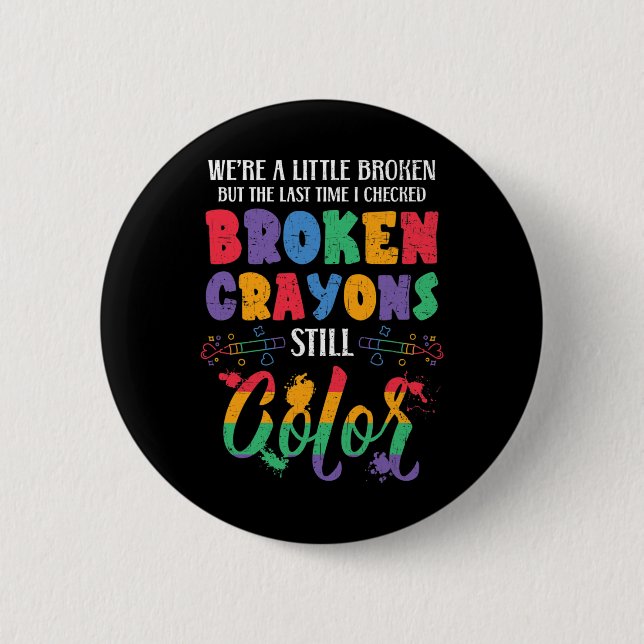 Broken Crayons Still Colour Mental Health Awarenes 6 Cm Round Badge (Front)