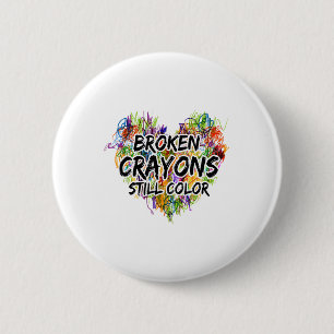 Broken Crayons Still Colour Mental Health Awarenes 6 Cm Round Badge