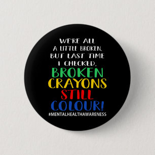 Broken Crayons Still Colour Mental Health Awarenes 6 Cm Round Badge