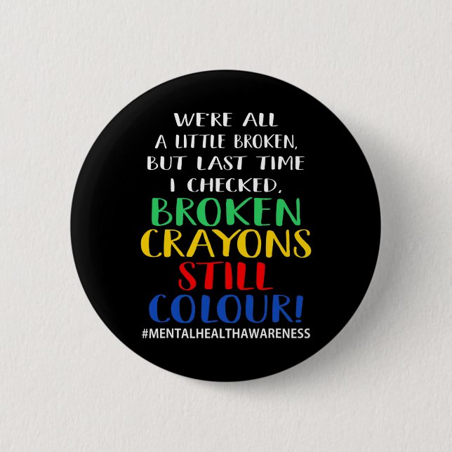 Broken Crayons Still Colour Mental Health Awarenes 6 Cm Round Badge (Front)