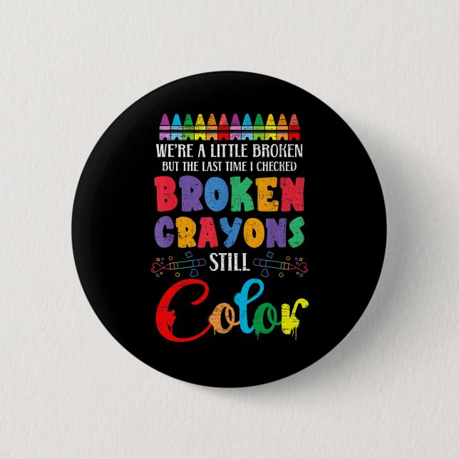 Broken Crayons Still Colour Mental Health Awarenes 6 Cm Round Badge (Front)