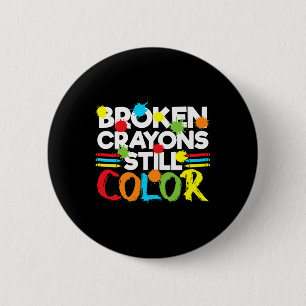 Broken Crayons Still Colour Mental Health Awarenes 6 Cm Round Badge