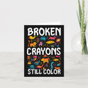 Broken Crayons Still Colour Mental Health Awarenes Card