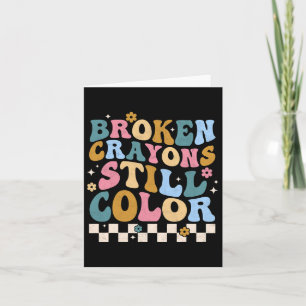 Broken Crayons Still Colour Mental Health Awarenes Card