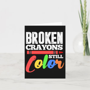 Broken Crayons Still Colour Mental Health Awarenes Card