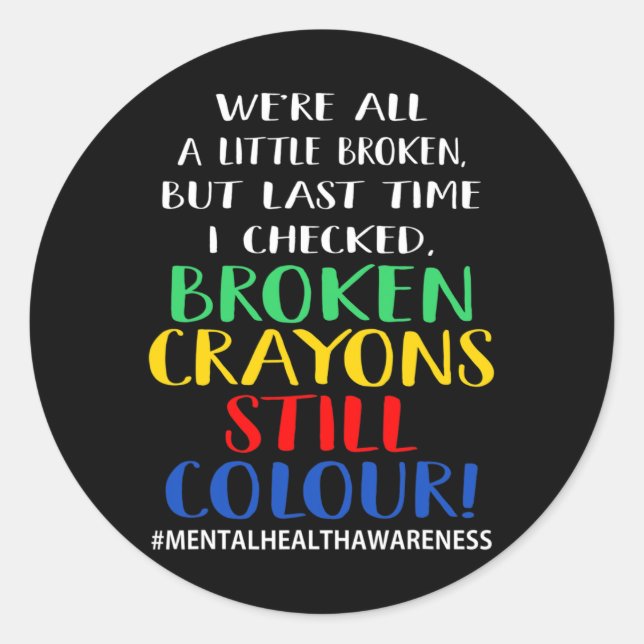 Broken Crayons Still Colour Mental Health Awarenes Classic Round Sticker (Front)
