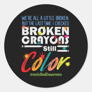Broken Crayons Still Colour Mental Health Awarenes Classic Round Sticker