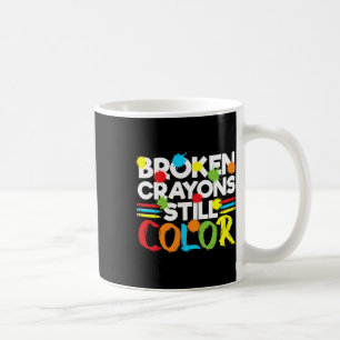 Broken Crayons Still Colour Mental Health Awarenes Coffee Mug