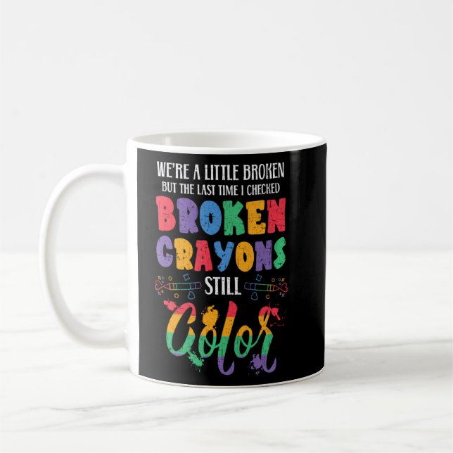 Broken Crayons Still Colour Mental Health Awarenes Coffee Mug (Left)