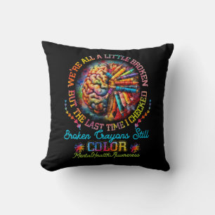 Broken Crayons Still Colour Mental Health Awarenes Cushion