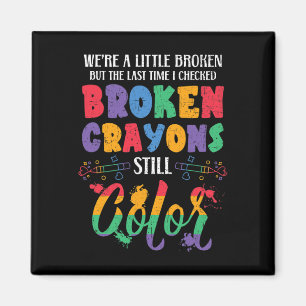 Broken Crayons Still Colour Mental Health Awarenes Magnet